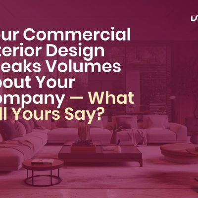 Your Commercial Interior Design Speaks Volumes About Your Company — What   will Yours Say?